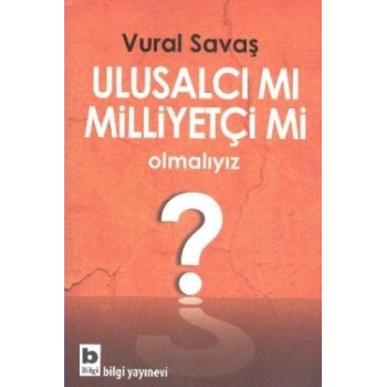 Ulusalcı mı Milliyetçi mi Olmalıyız?
