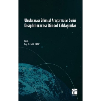 Uluslararası Bilimsel Araştırmalar Serisi Disiplinlerarası Güncel Yaklaşımlar