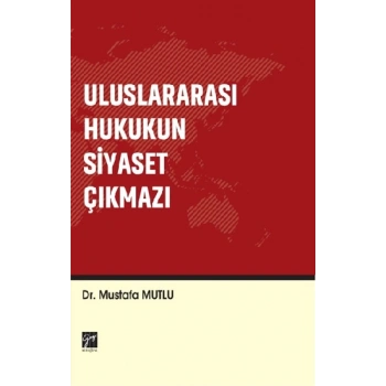 Uluslararası Hukukun Siyaset Çıkmazı