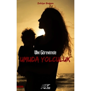 Ulvi Görevimde Umuda Yolculuk