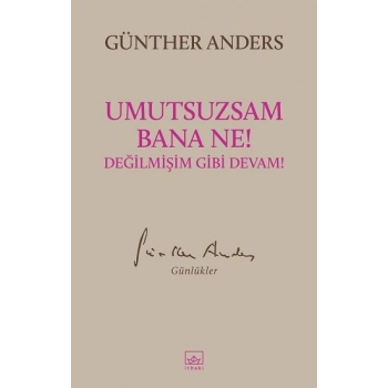 Umutsuzsam Bana Ne! Değilmişim Gibi Devam!