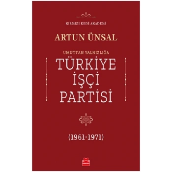 Umuttan Yalnızlığa Türkiye İşçi Partisi 1961 - 1971