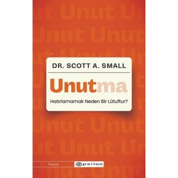 Unutma: Hatırlamamak Neden Bir Lütuftur?