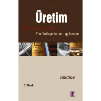 Üretim Yönetiminde Yeni Yaklaşımlar ve Uygulamalar