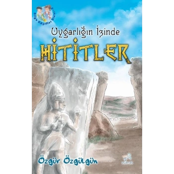 Uygarlığın İzinde Hititler