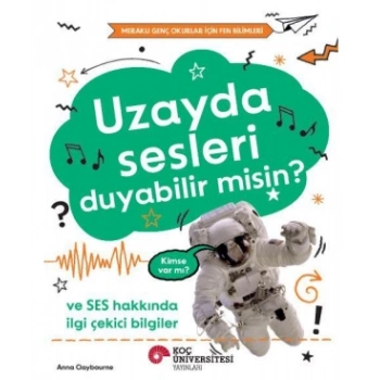 Uzayda Sesleri Duyabilir  Misin? Ve Ses Hakkında İlgi Çekici Bilgiler  / Meraklı Genç Okurlar İçin Fen Bilimleri