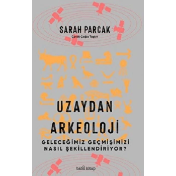 Uzaydan Arkeoloji: Geleceğimiz Geçmişimizi Nasıl Şekillendiriyor?