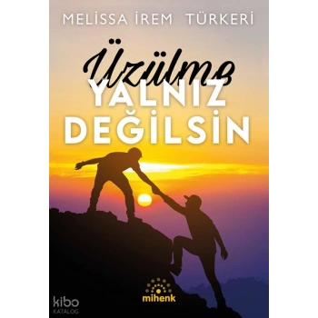 Üzülme Yalnız Değilsin