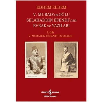 V. Muradın Oğlu Selahaddin Efendinin Evrak ve Yazıları 1. Cilt (Ciltli)