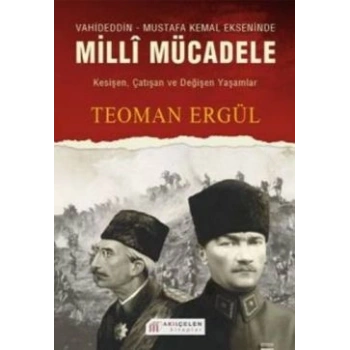 Vahideddin - Mustafa Kemal Ekseninde Milli Mücadele