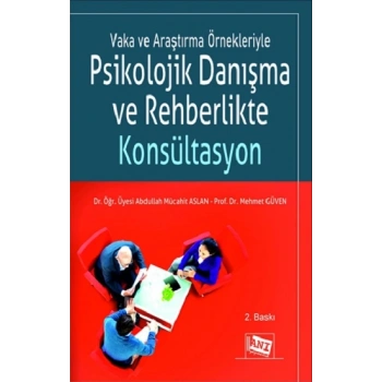 Vaka ve Araştırma Örnekleriyle Psikolojik Danışma ve Rehberlikte Konsültasyon
