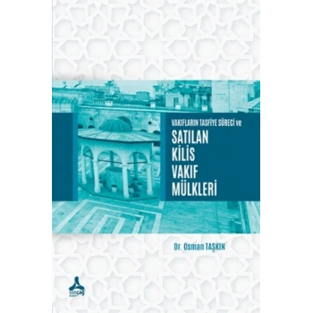 Vakıfların Tasfiye Süreci ve Satılan Kilis Vakıf Mülkleri