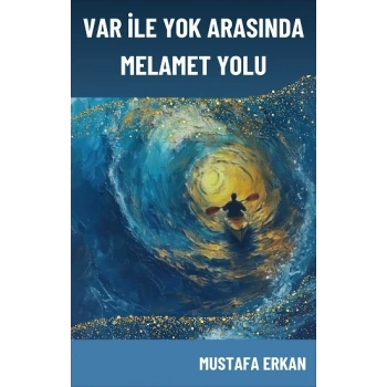 Var ile Yok Arasında Melamet Yolu