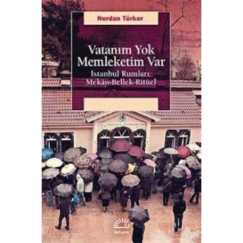 Vatanım Yok Memleketim Var: İstanbul Rumları Mekan, Bellek, Ritüel
