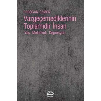 Vazgeçmediklerinin Toplamıdır İnsan