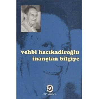 Vehbi Hacıkadiroğlu İnançtan Bilgiye