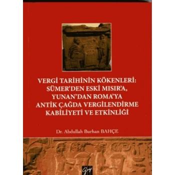 Vergi Tarihinin Kökenleri : Sümer’den Eski Mısır’a Yunan’dan Roma’ya Antik Çağda Vergilendirme Kabiliyeti ve Etkinliği