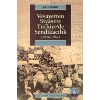 Vesayetten Siyasete Türkiyede Sendikacılık