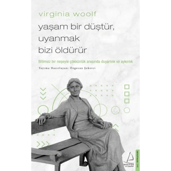 Virginia Woolf / Yaşam Bir Düştür, Uyanmak Bizi Öldürür