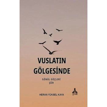 Vuslatın Gölgesinde Gönül Göçleri