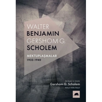 Walter Benjamin - Gershom Scholem Mektuplaşmalar 1932-1940