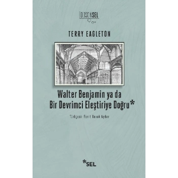Walter Benjamin ya da Bir Devrimci Eleştiriye Doğru