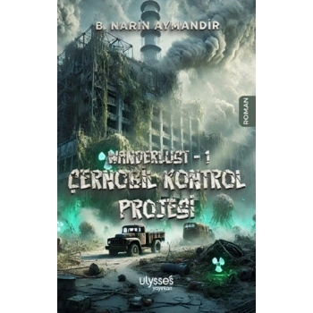 Wanderlust - 1 Çernobil Kontrol Projesi