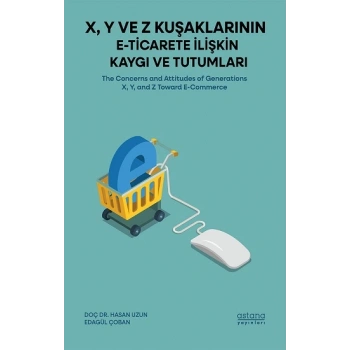 X, Y ve Z Kuşaklarının E-Ticarete İlişkin Kaygı ve Tutumları