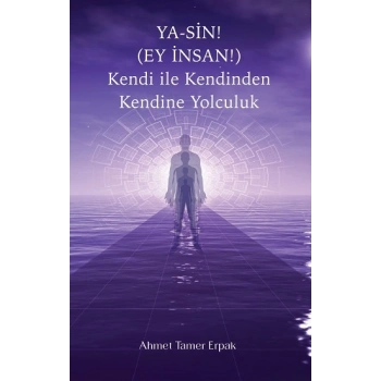 Ya-Sin (Ey İnsan!) Kendi ile Kendinden Kendine Yolculuk
