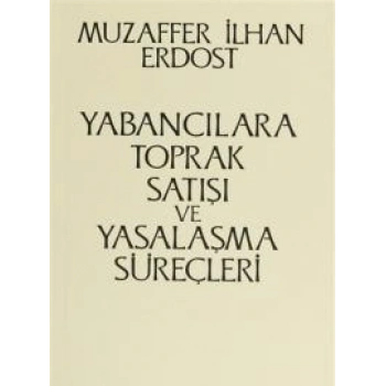 Yabancılara Toprak Satışı ve Yasalaşma Süreçleri