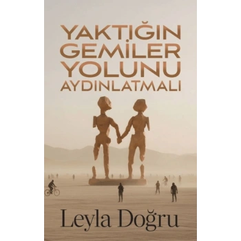 Yaktığın Gemiler Yolunu Aydınlatmalı