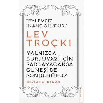 Yalnızca Burjuvazi İçin Parlayacaksa Güneşi de Söndürürüz / Lev Troçki