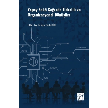 Yapay Zeka Çağında Liderlik Ve Organizasyonel Dönüşüm