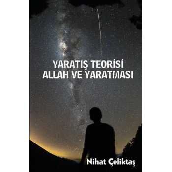 Yaratış Teorisi - Allah ve Yaratması