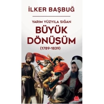 Yarım Yüzyıla Sığan Büyük Dönüşüm (1789-1839)