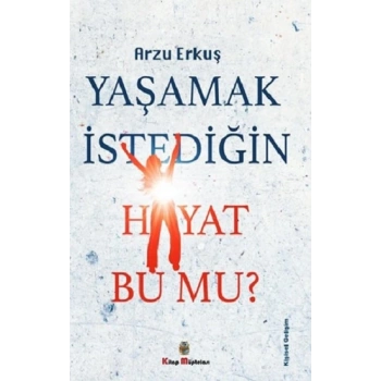 Yaşamak İstediğin Hayat Bu Mu?