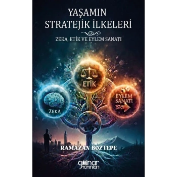 Yaşamın Stratejik İlkeleri Zeka, Etik ve Eylem Sanatı