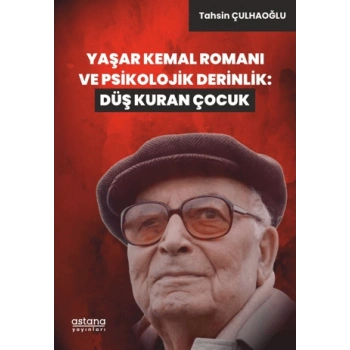 Yaşar Kemal Romanı ve Psikolojik Derinlik: Düş Kuran Çocuk
