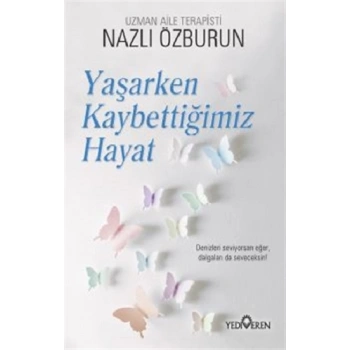 Yaşarken Kaybettiğimiz Hayat