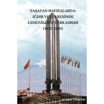 Yaşayan Hafızalarda-  Iğdır ve Çevresinde Ermenilerin Türk Kırımı (1917-1920)