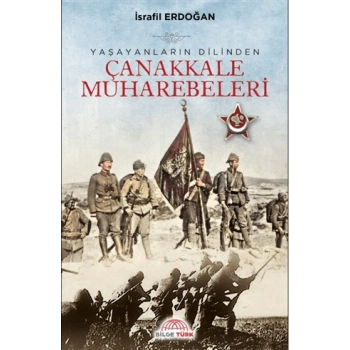 Yaşayanların Dilinden Çanakkale Muharebeleri
