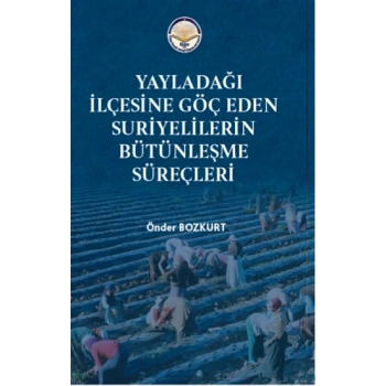 Yayladağı İlçesine Göç Eden Suriyelilerin Bütünleşme süreçleri