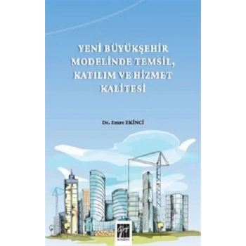 Yeni Büyükşehir Modelinde Temsil, Katılım ve Hizmet Kalitesi
