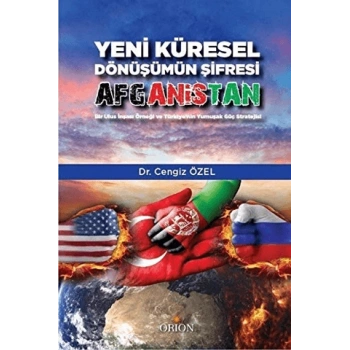 Yeni Küresel Dönüşümün Şifresi Afganistan