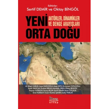 Yeni Orta Doğu - Aktörler Dinamikler Ve Denge Arayışları