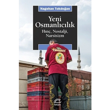 Yeni Osmanlıcılık Hınç Nostalji Narsisizm