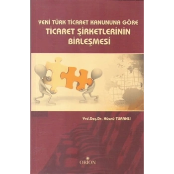 Yeni Türk Ticaret Kanuna Göre Ticaret Şirketlerinin Birleşmesi