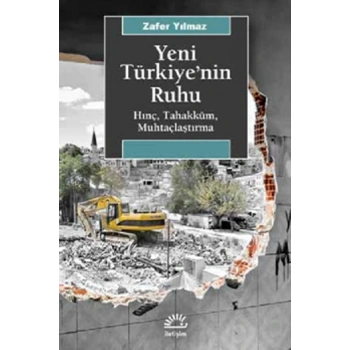 Yeni Türkiyenin Ruhu Hınç, Tahakküm, Muhtaçlaştırma