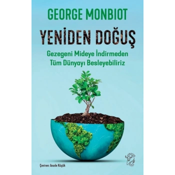 Yeniden Doğuş – Gezegeni Mideye İndirmeden Tüm Dünyayı Besleyebiliriz