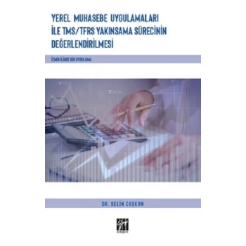 Yerel Muhasebe Uygulamaları ile TMS / TFRS Yakınsama Sürecinin Değerlendirilmesi